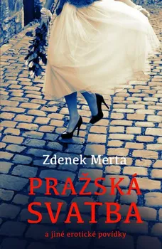 Pražská svatba a jiné erotické povídky - Zdeněk Merta