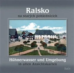 Ralsko na starých pohlednicích/Hühnerwasser und Umgebung in alten Ansichtskarten - Jaroslav Kovařík a kol.