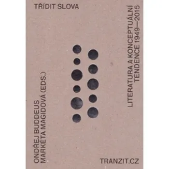 Třídit slova: Literatura a konceptuální tendence 1949–2015 -  Ondřej Buddeus, Markéta Magidová 
