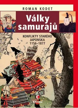Války samurajů: Konflikty starého Japonska 1156-1877 - Roman Kodet
