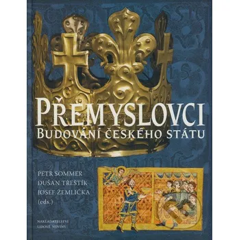 Přemyslovci: Budování českého státu - Petr Sommer, Dušan Třeštík, Josef Žemlička