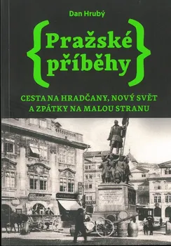 Pražské příběhy: Cesta na Hradčany, Nový Svět a zpátky na Malou Stranu (2.vydání) - Dan Hrubý