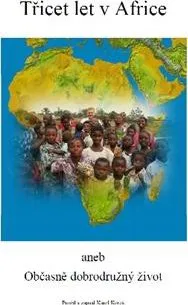 Cestování Třicet let v Africe: aneb Občasně dobrodružný život - Karel Koreš