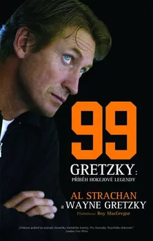 Literární biografie Wayne Gretzky 99 - Příběh hokejové legendy - Gretzky Wayne, Strachan Al