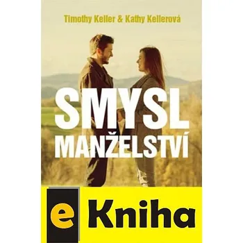 Kniha Timothy Keller, Kathy Kellerová - Smysl manželství (e-kniha)