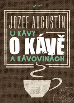 U kávy o kávě a kávovinách - Jozef Augustín