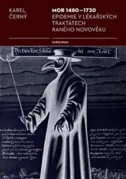 Mor 1480-1730: Epidemie v lékařských traktátech raného novověku - Karel Černý