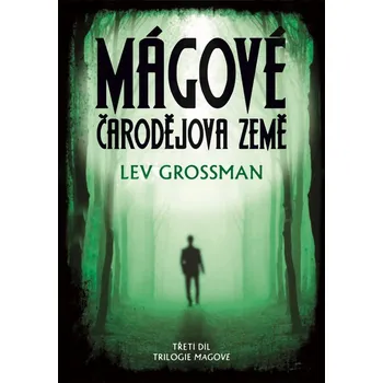 Mágové: čarodějova země - Lev Grossman Mágové: čarodějova země - Lev Grossman