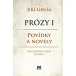 Prózy I: Povídky a novely - Jiří Gruša