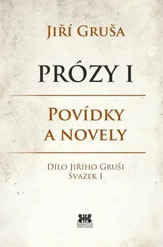 Prózy I: Povídky a novely - Jiří Gruša