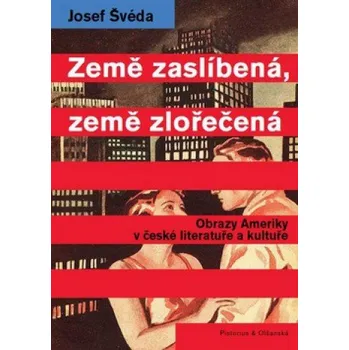 Země zaslíbená, země zlořečená: Obrazy Ameriky v české literatuře a kultuře od poloviny 19. století k dnešku - Josef Švéda