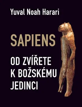 Příroda Sapiens: Od zvířete k božskému jedinci - Yuval Noah Harari