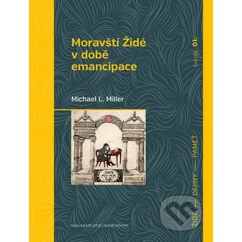 Moravští Židé v době emancipace - Michael L. Miller