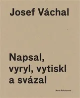 Josef Váchal: Napsal, vyryl, vytiskl a svázal - Marie Rakušanová a Josef Váchal