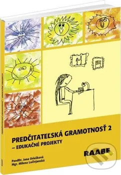 Předškolní výuka Predčitateľská gramotnosť 2:  Edukačné projekty - Jana Oriešková, Milena Lučivjanská (SK)