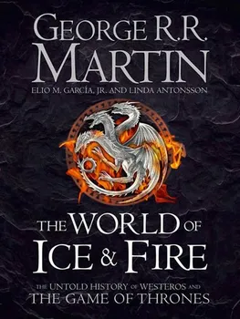 Cizojazyčná kniha The World of Ice and Fire: The Untold History of Westeros and The Game of Thrones - George R. R. Martin (EN)