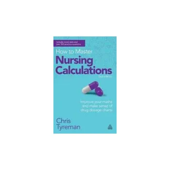 How to Master Nursing Calculations - Tyreman, Chris John