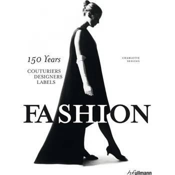 Umění Fashion: 150 Years Couturiers, Designers, Labels - Charlotte Seeling (EN)