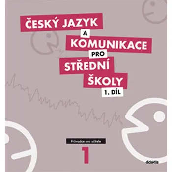 Český jazyk Český jazyk a komunikace pro SŠ 1. díl: průvodce pro učitele
