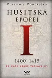 Husitská epopej I 1400-1415: Za časů…