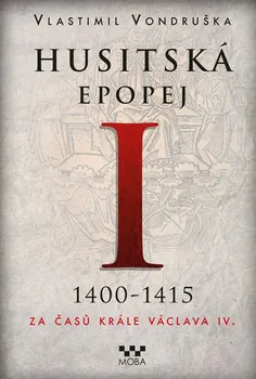 Husitská epopej I 1400-1415: Za časů krále Václava IV. - Vlastimil Vondruška (2021, pevná)