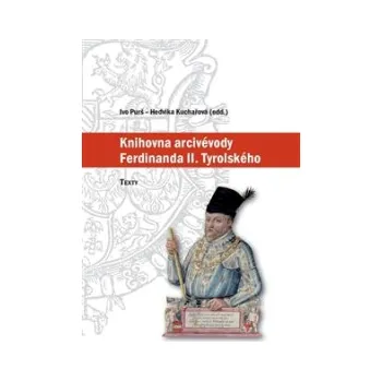 Knihovna arcivévody Ferdinanda II. Tyrolského (1529–1595) - Ivo Purš, Hedvika Kuchařová