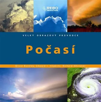 Příroda Počasí: Velký obrazový průvodce - Bruce Buckley, Edward J. Hopkins, Richard Whitaker