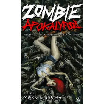 Zombie apokalypsa: Najlepšie české a slovenské poviedky o zombie - Mark E. Pocha a kol. (CS, SK)
