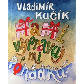 Pohádka Mami, vypravuj mi pohádku - Vladimír Kučík