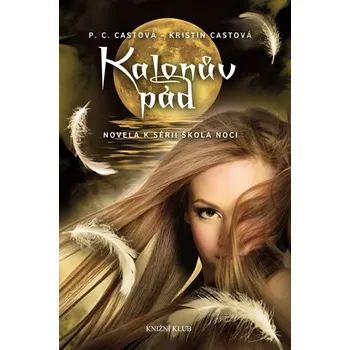 Škola noci: Kalonův pád - Kristin Castová, Phyllis C. Castová