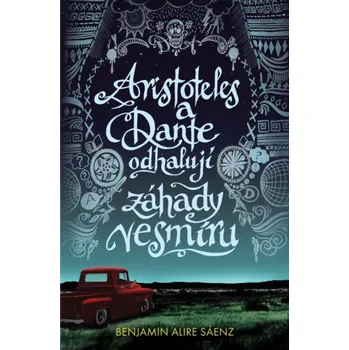 Aristoteles a Dante odhalují záhady vesmíru - Benjamin Alire Sáenz