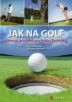 Jak na golf - zábavný průvodce pro hráče i fanoušky - Leoš Kopecký