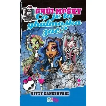 Monster High: Co je ta ghúlmoška zač? - Gitty Daneshvari