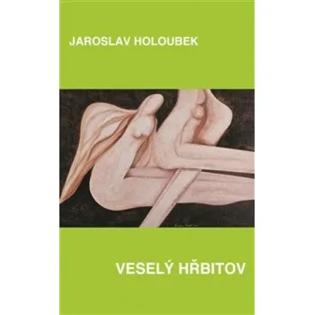 Poezie Veselý hřbitov - Jaroslav Holoubek