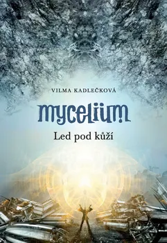 Mycelium II: Led pod kůží - Vilma Kadlečková
