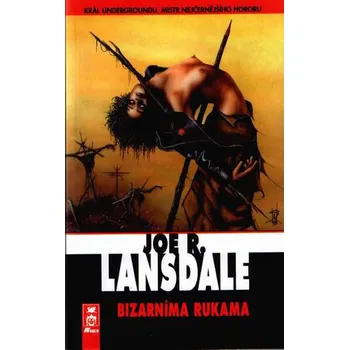 Bizarníma rukama - Joe R. Lansdale