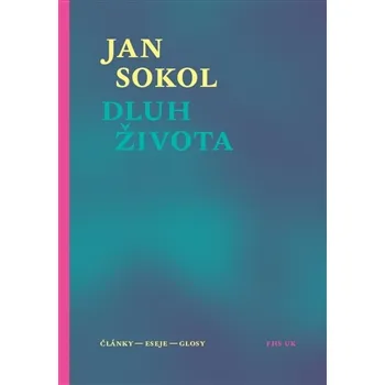 Dluh života: články, eseje, glosy - Jan Sokol