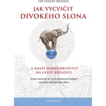 Jak vycvičit divokého slona... a další…