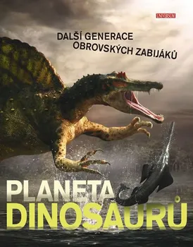 Encyklopedie Planeta dinosaurů: Další generace obrovských zabijáků - Darren Naish, Cavan Scott