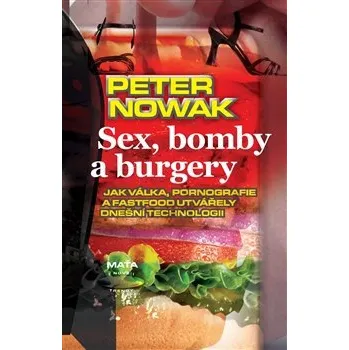 Sex, bomby a burgery: Jak válka, pornografie a fastfood utvářely dnešní technologii - Petr Nowak