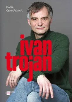 Literární biografie Ivan Trojan - Čermáková Dana