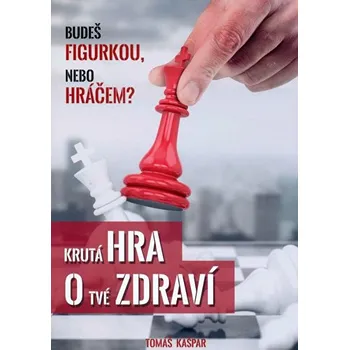 Krutá hra o tvé zdraví - Tomáš Kašpar (2016, brožovaná)