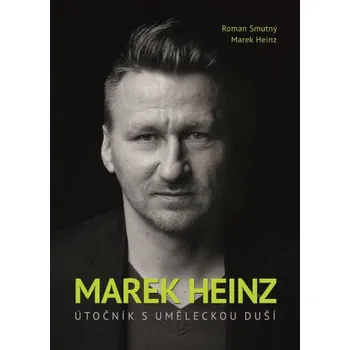 Literární biografie Recenze Marek Heinz: útočník s uměleckou duší - Roman Smutný, Marek Heinz
