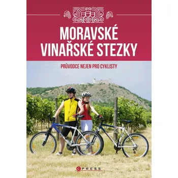 Moravské vinařské stezky: Průvodce nejen pro cyklisty - Vladimír Vecheta