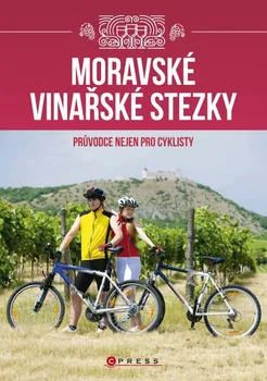 Moravské vinařské stezky: Průvodce nejen pro cyklisty - Vladimír Vecheta