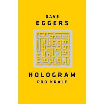 Hologram pro krále - Dave Eggers Hologram pro krále - Dave Eggers