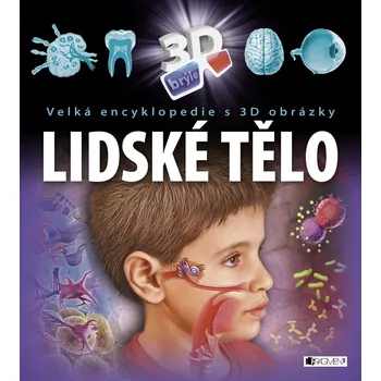 Encyklopedie Velká encyklopedie s 3D obrázky: Lidské tělo - Ilona Bagoly