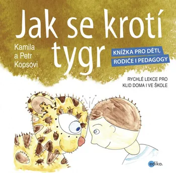 Jak se krotí tygr: Knížka pro děti, rodiče i pedagogy - Kamila Kopsová, Petr Kops