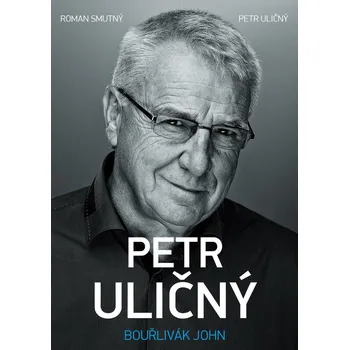 Literární biografie Petr Uličný: Bouřlivák John - Roman Smutný, Petr Uličný