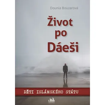 Literární biografie Život po Dáeši: Děti Islámského státu - Dounia Bouzarová